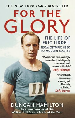 For the Glory The Life of Eric Liddell  9781784160043 Front Cover