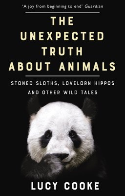 Unexpected Truth about Animals Stoned Sloths, Lovelorn Hippos and Other Wild Tales  9781784161903 Front Cover