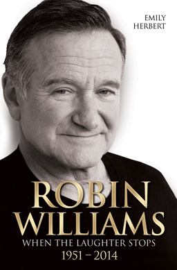 Robin Williams When the Laughter Stops, 1951-2014  9781784183004 Front Cover