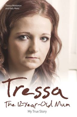 Tressa The Twelve Year Old Mum: My Story  9781784183769 Front Cover