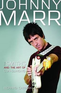 Johnny Marr The Smiths and the Art of Gunslinging  9781784188542 Front Cover