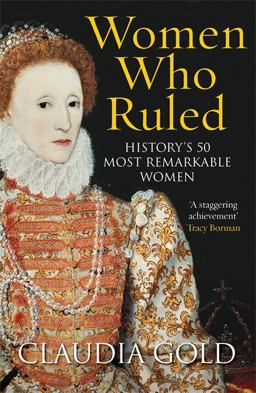 Women Who Ruled History's 50 Most Remarkable Women  9781784290863 Front Cover