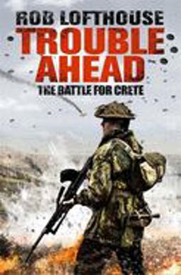 Trouble Ahead The Battle for Crete  9781784293567 Front Cover