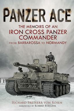 Panzer Ace The Memoirs of an Iron Cross Panzer Commander from Barbarossa to Normandy  9781784382667 Front Cover