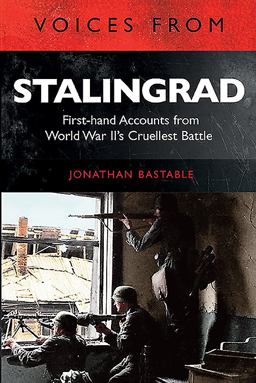 Voices from Stalingrad First-Hand Accounts from World War II's Cruellest Battle  9781784384425 Front Cover