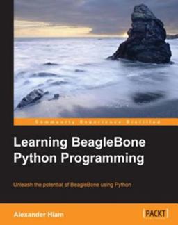 Learning BeagleBone Python Programming Learning BeagleBone Python Programming