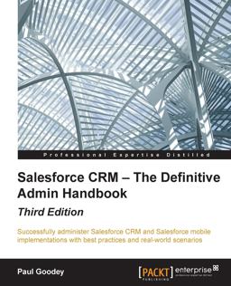 Salesforce CRM - the Definitive Admin Handbook - Third Edition