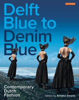 Delft Blue to Denim Blue Contemporary Dutch Fashion  9781784531973 Front Cover