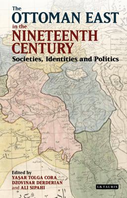 Ottoman East in the Nineteenth Century Societies, Identities and Politics  9781784533885 Front Cover