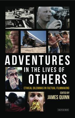 Adventures in the Lives of Others: Ethical Dilemmas in Factual Filmmaking  9781784533946 Front Cover
