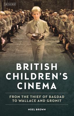 British Children's Cinema From the Thief of Bagdad to Wallace and Gromit  9781784534004 Front Cover