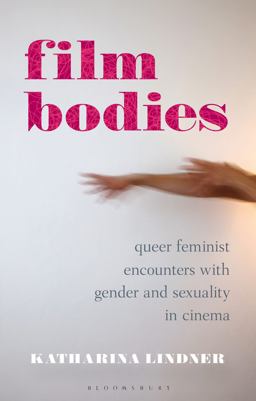 Film Bodies Queer Feminist Encounters with Gender and Sexuality in Cinema  9781784536244 Front Cover