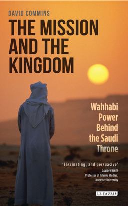 Mission and the Kingdom Wahhabi Power Behind the Saudi Throne  9781784536824 Front Cover