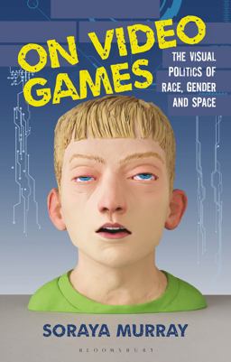 On Video Games The Visual Politics of Race, Gender and Space  9781784537418 Front Cover