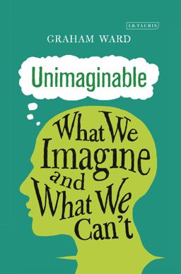 Unimaginable What We Imagine and What We Can't  9781784537579 Front Cover