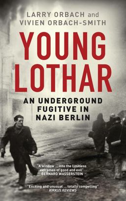 Young Lothar An Underground Fugitive in Nazi Berlin  9781784537630 Front Cover