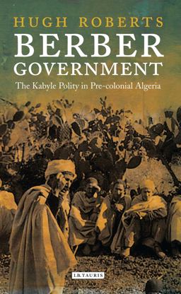 Berber Government The Kabyle Polity in Pre-Colonial Algeria  9781784537661 Front Cover