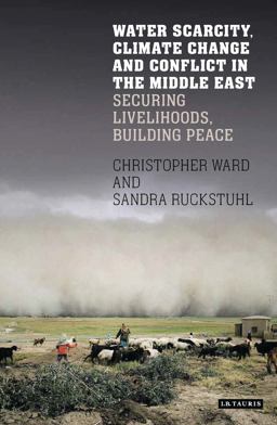 Water Scarcity, Climate Change and Conflict in the Middle East Securing Livelihoods, Building Peace  9781784537760 Front Cover
