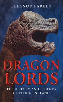 Dragon Lords The History and Legends of Viking England  9781784537869 Front Cover