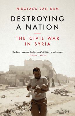 Destroying a Nation The Civil War in Syria  9781784537975 Front Cover