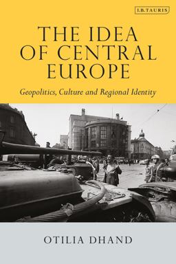 Idea of Central Europe Geopolitics, Culture and Regional Identity  9781784538538 Front Cover