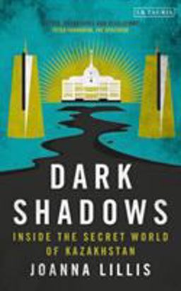 Dark Shadows Inside the Secret World of Kazakhstan  9781784538613 Front Cover