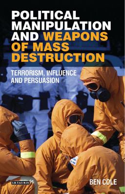 Political Manipulation and Weapons of Mass Destruction Terrorism, Influence and Persuasion  9781784538859 Front Cover
