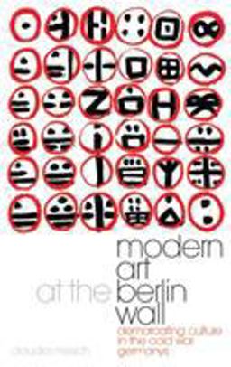 Modern Art at the Berlin Wall Demarcating Culture in the Cold War Germanys  9781784539771 Front Cover