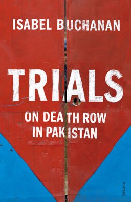 Trials On Death Row in Pakistan  9781784700195 Front Cover