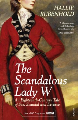 Scandalous Lady W An Eighteenth-Century Tale of Sex, Scandal and Divorce (by the Bestselling Author of the Five)  9781784701932 Front Cover