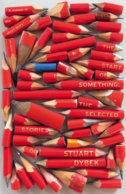 Start of Something The Selected Stories of Stuart Dybek  9781784702854 Front Cover