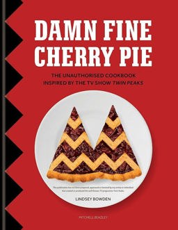 Damn Fine Cherry Pie The Unauthorised Cookbook Inspired by the TV Show Twin Peaks  9781784721909 Front Cover