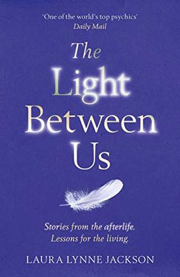 Light Between Us Lessons from Heaven That Teach Us to Live Better in the Here and Now  9781784751067 Front Cover