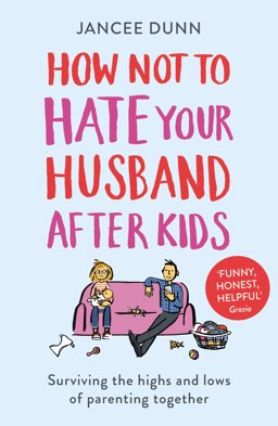 How Not to Hate Your Husband after Kids  9781784754778 Front Cover