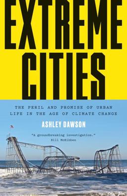 Extreme Cities The Peril and Promise of Urban Life in the Age of Climate Change  9781784780364 Front Cover