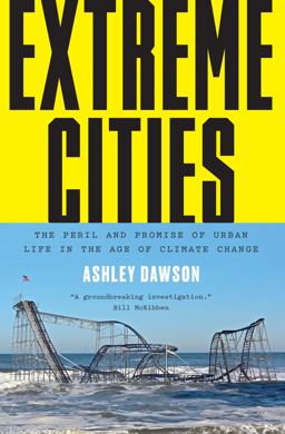 Extreme Cities The Peril and Promise of Urban Life in the Age of Climate Change  9781784780395 Front Cover
