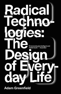 Radical Technologies The Design of Everyday Life  9781784780456 Front Cover