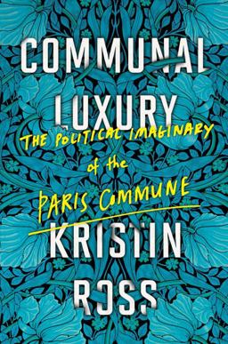Communal Luxury The Political Imaginary of the Paris Commune  9781784780548 Front Cover