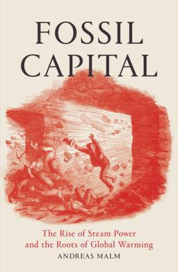 Fossil Capital: The Rise of Steam-power and the Roots of Global Warming  9781784781293 Front Cover