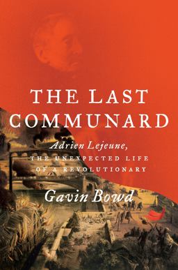 Last Communard Adrien Lejeune, the Unexpected Life of a Revolutionary  9781784782856 Front Cover