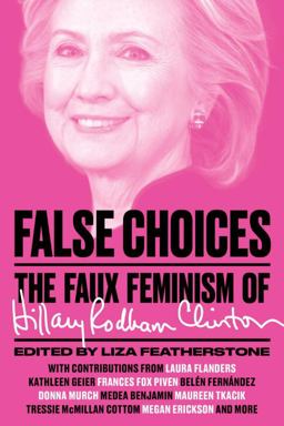 False Choices The Faux Feminism of Hillary Rodham Clinton  9781784784614 Front Cover