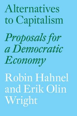 Alternatives to Capitalism Proposals for a Democratic Economy  9781784785048 Front Cover