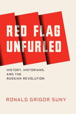 Red Flag Unfurled History, Historians, and the Russian Revolution  9781784785642 Front Cover