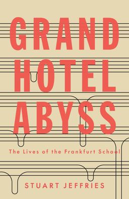 Grand Hotel Abyss: The Lives of the Frankfurt School  9781784785697 Front Cover
