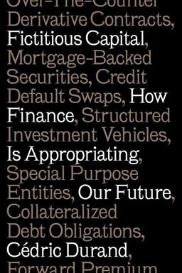 Fictitious Capital How Finance Is Appropriating Our Future  9781784787196 Front Cover