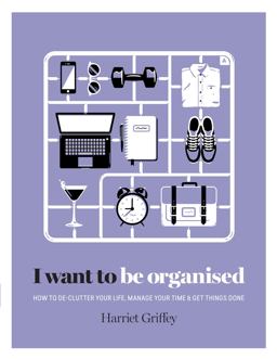 I Want to Be Organized How to de-Clutter, Manage Your Time and Get Things Done  9781784880248 Front Cover