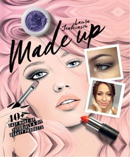 Made Up 40+ Easy Make-Up Tutorials &amp; DIY Beauty Products  9781784880347 Front Cover