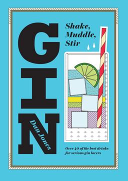 Gin: Shake, Muddle, Stir Over 40 of the Best Cocktails for Serious Gin Lovers  9781784880521 Front Cover
