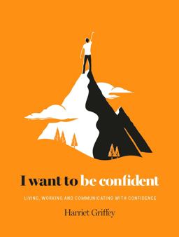 I Want to Be Confident Living, Working and Communicating with Confidence  9781784880811 Front Cover
