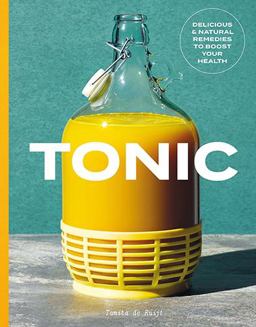 Tonic Delicious and Natural Remedies to Boost Your Health  9781784881412 Front Cover